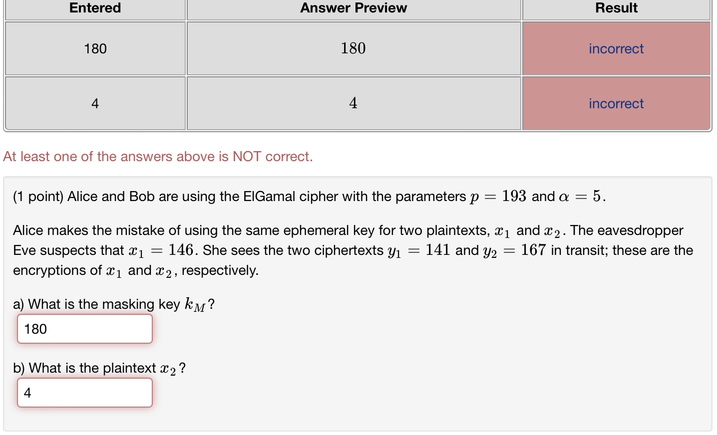  (1 point) Alice and Bob are using the ElGamal cipher with