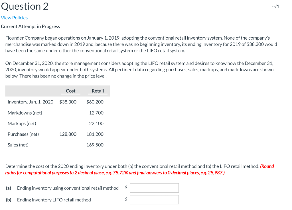 Question 2 --/1 View Policies Current Attempt in Progress Flounder Company