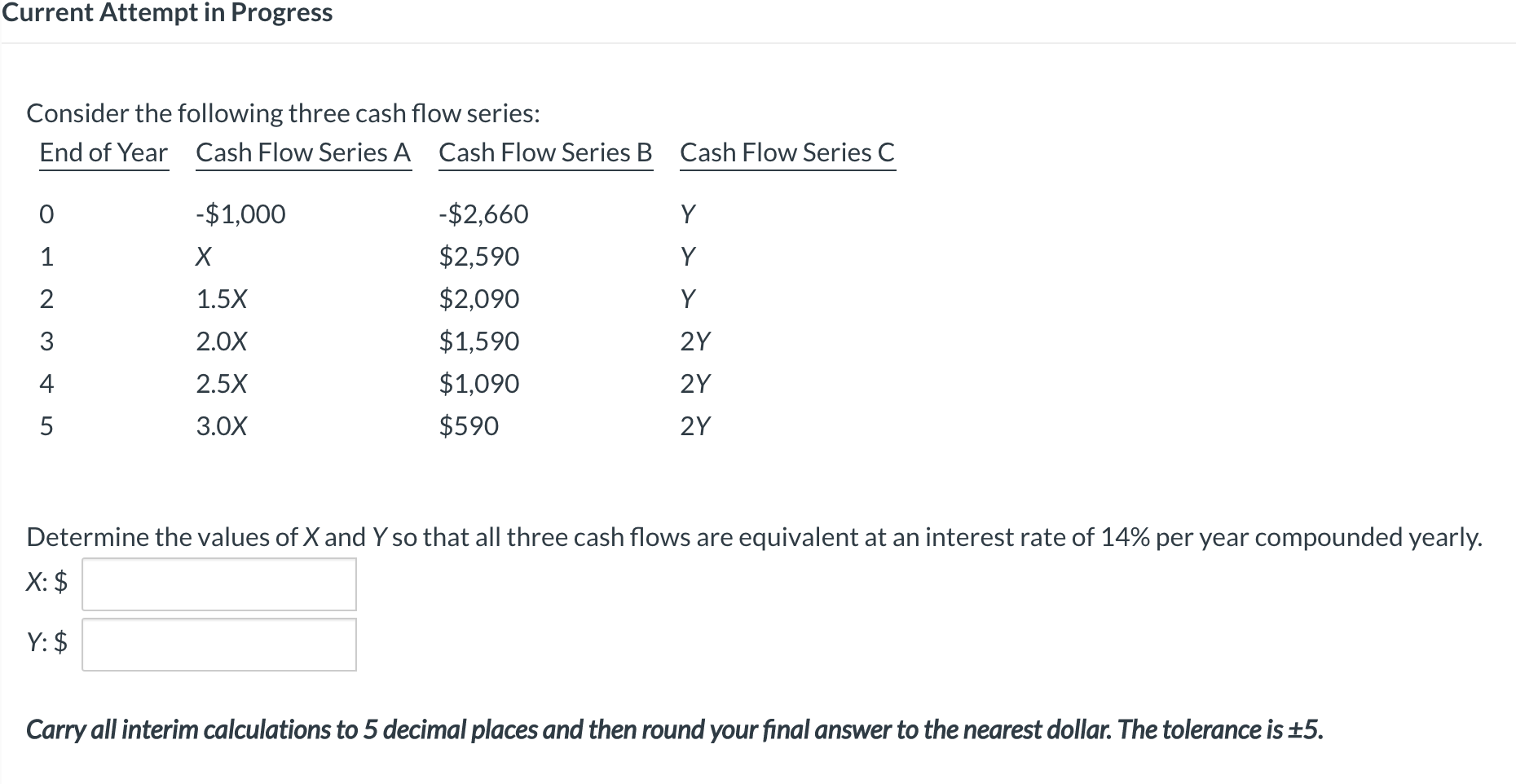 Current Attempt in Progress Consider the following three cash flow series: