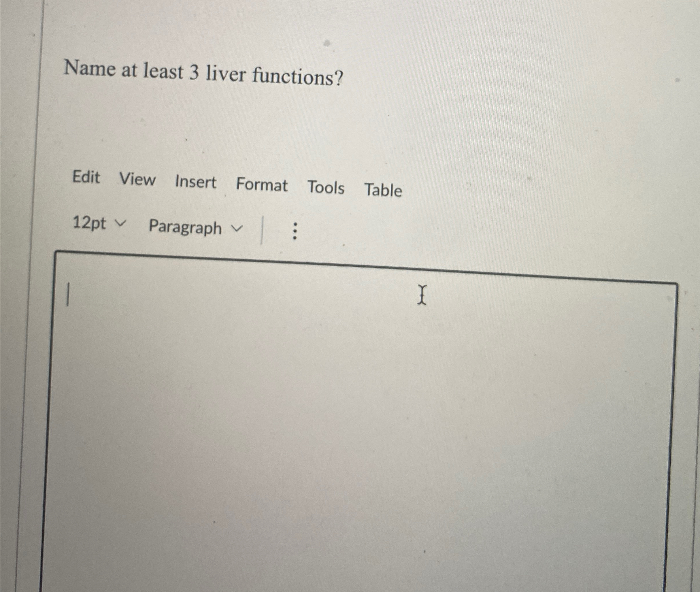  Name at least 3 liver functions? Edit View Insert Format Tools