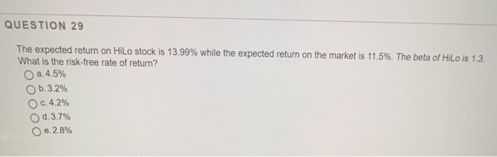  QUESTION 29 The expected return on HiLo stock is 13.99% while
