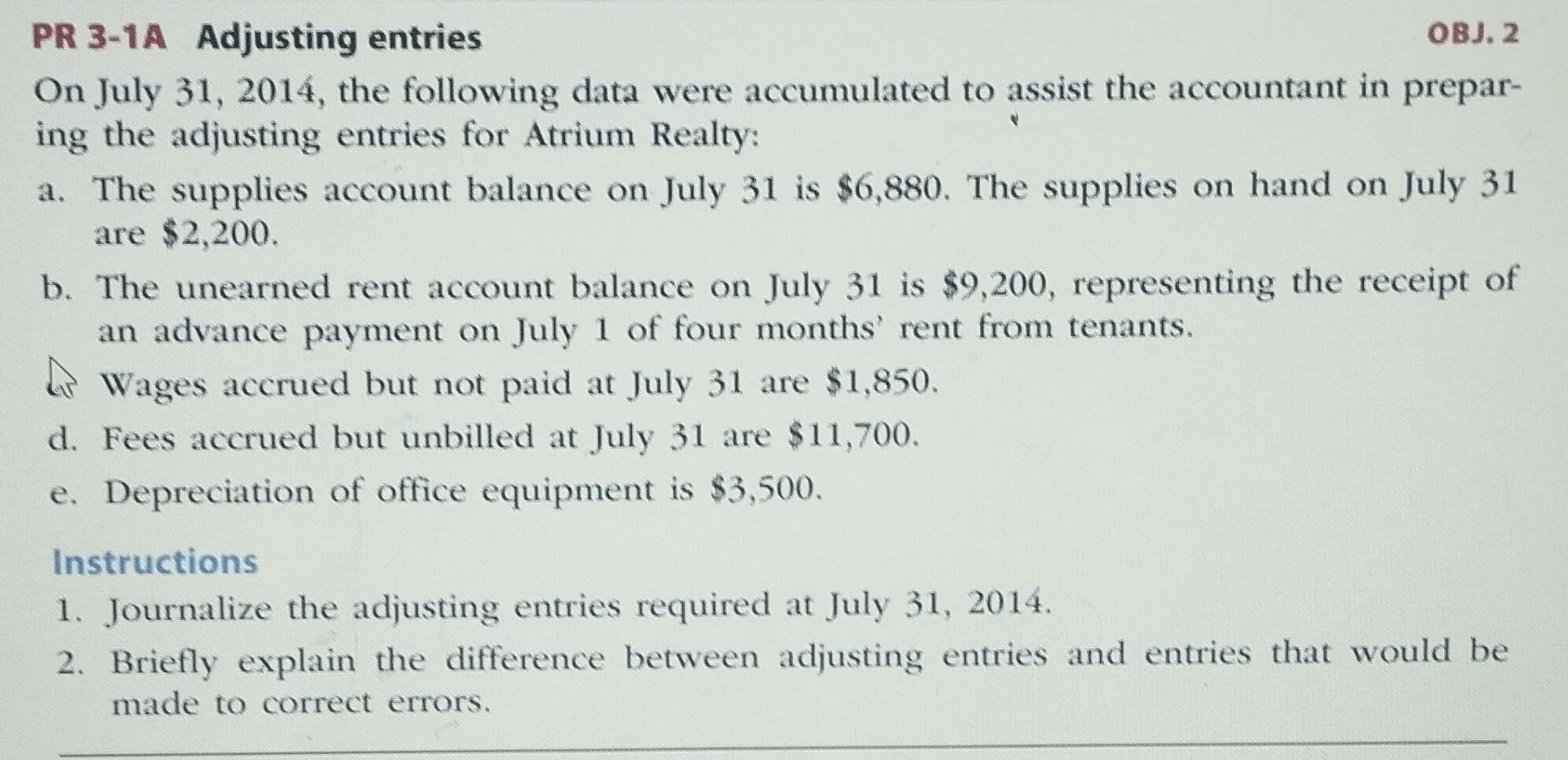 PR 3-1A Adjusting entries OBJ. 2 On July 31,2014 , the