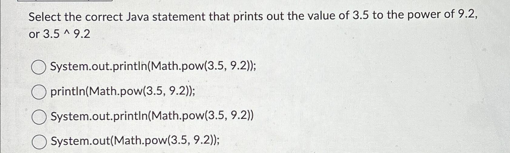  Select the correct Java statement that prints out the value of