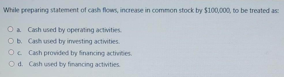 While preparing statement of cash flows, increase in common stock by