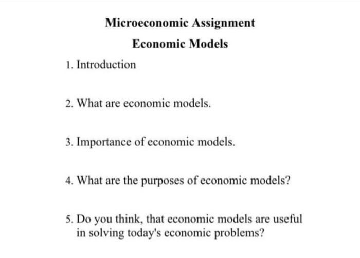  Microeconomic Assignment Economic Models 1. Introduction 2. What are economic models.