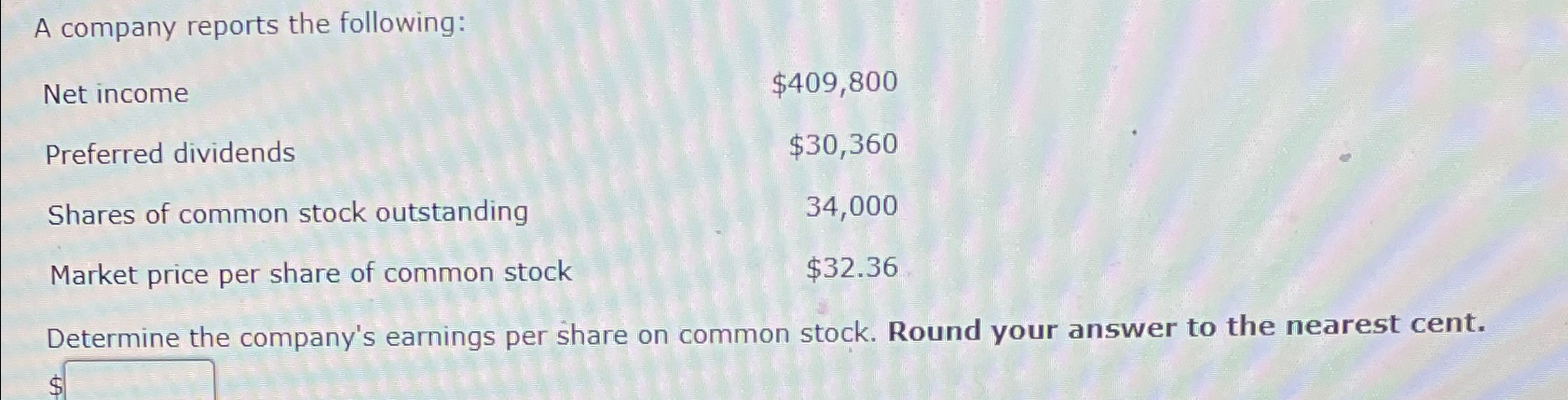  A company reports the following: \table[[Net income,$409,800 