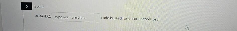  6 point In RAID2 code is used for error correction. 