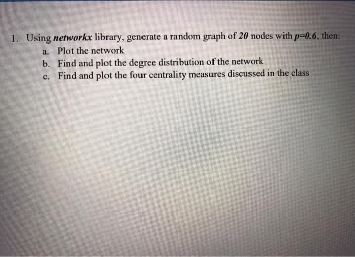  a. 1. Using networkx library, generate a random graph of 20
