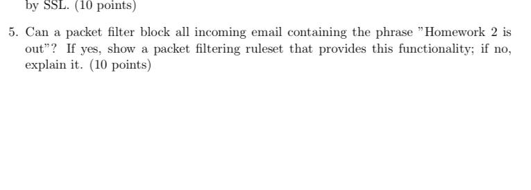 by SSL.(10 points) 5. Can a packet filter block all incoming