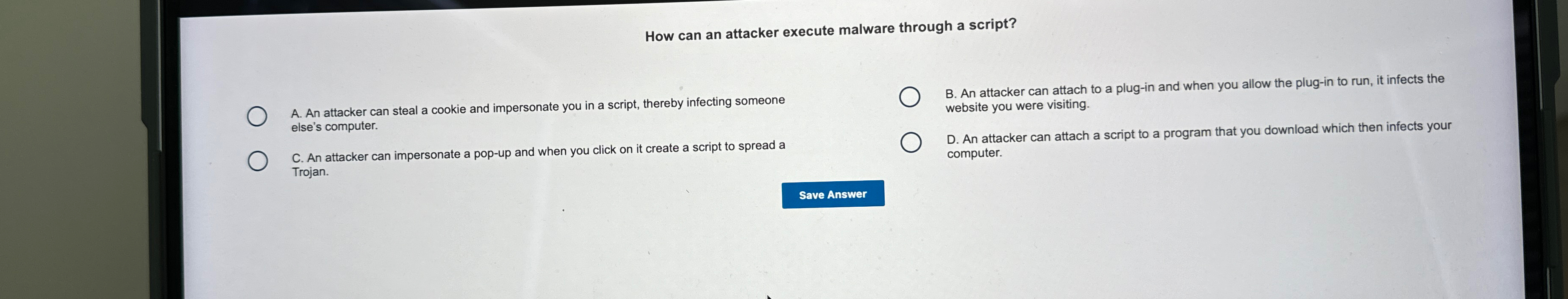  How can an attacker execute malware through a script? A. An
