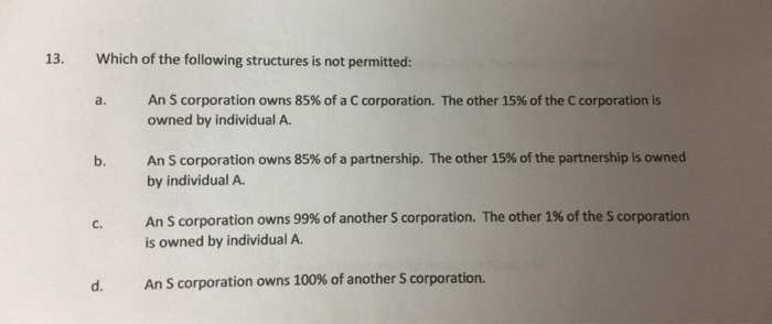 Business Entity Which of the following structures is not permitted: 13. An