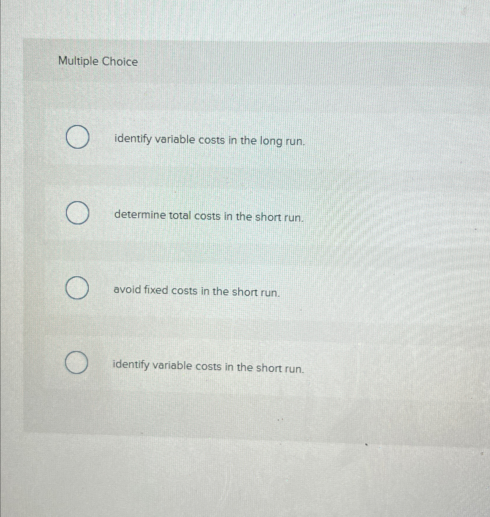  Multiple Choice identify variable costs in the long run. determine total