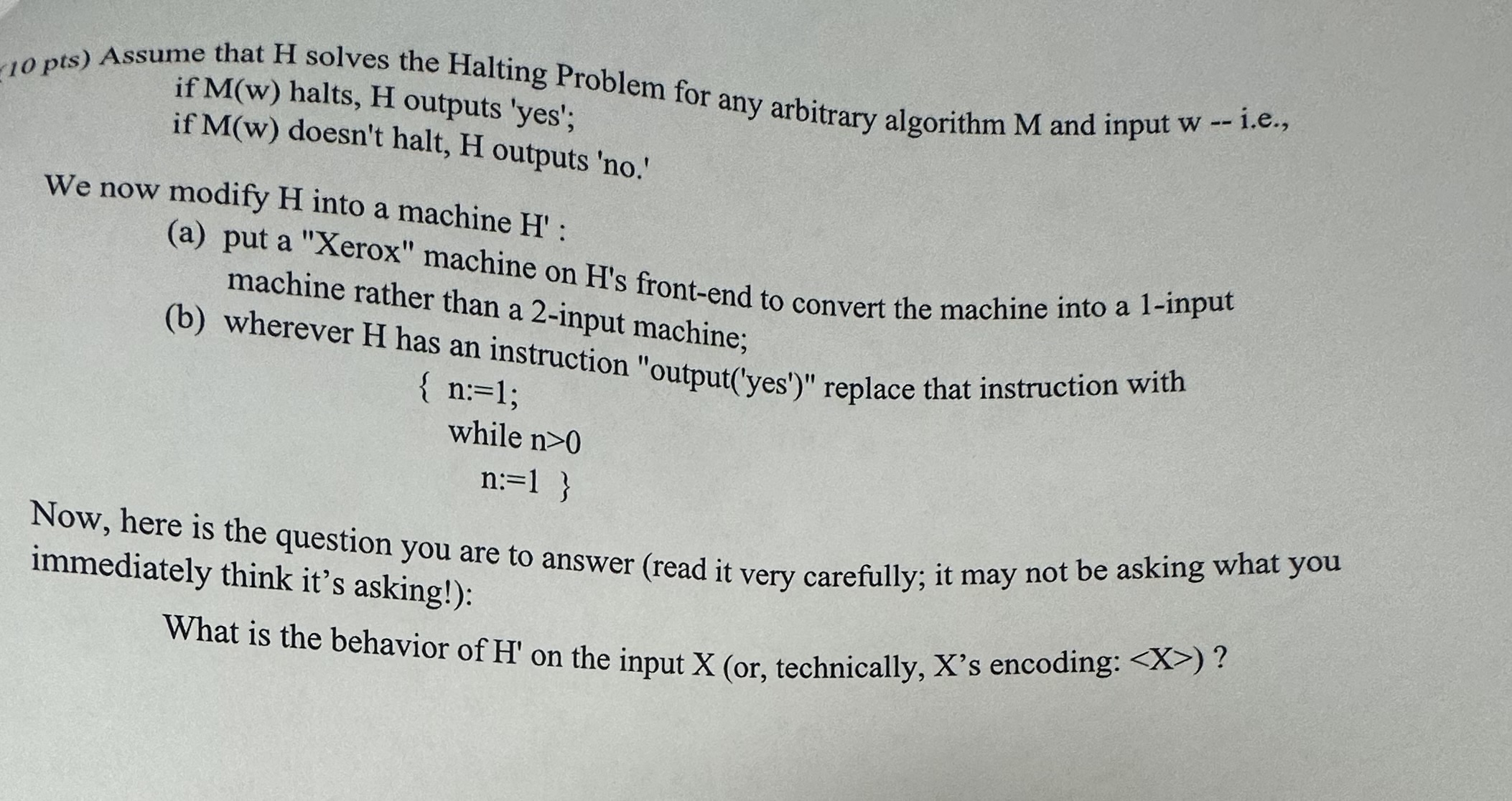 (10 pts) Assume that H solves the Halting Problem for any