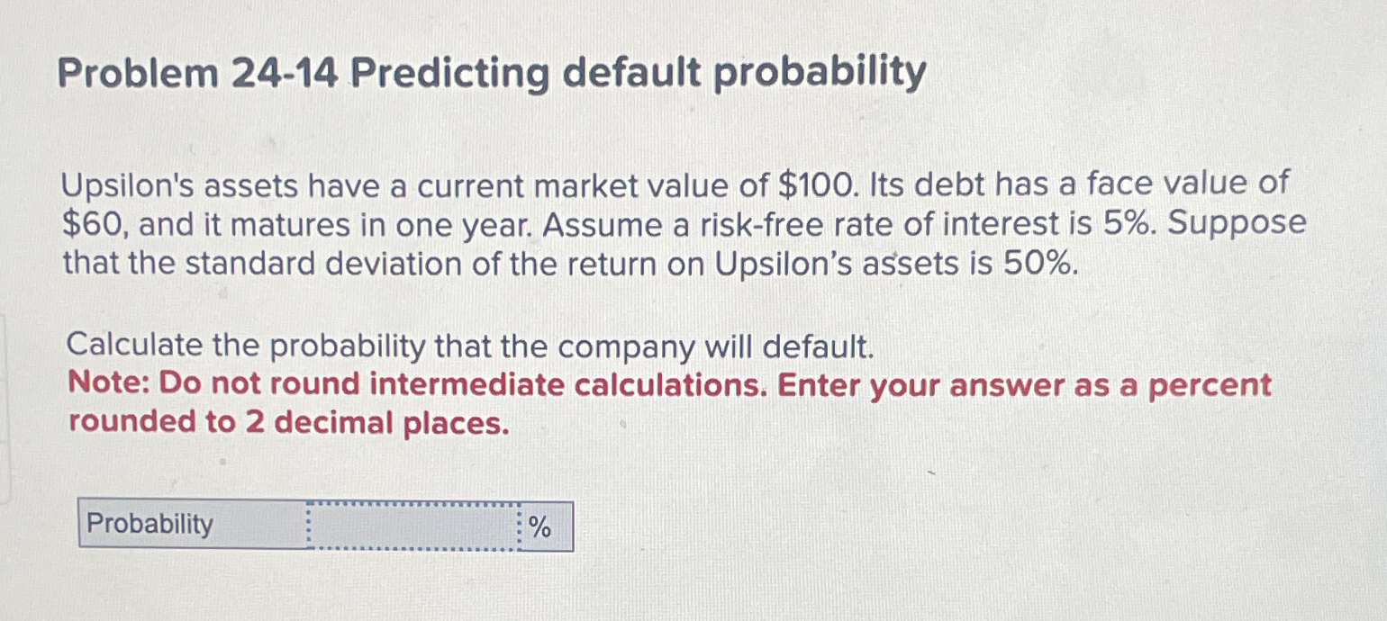  Problem 24-14 Predicting default probability Upsilon's assets have a current market