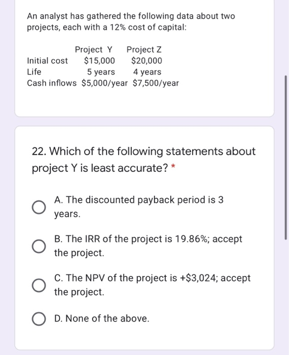  An analyst has gathered the following data about two projects, each