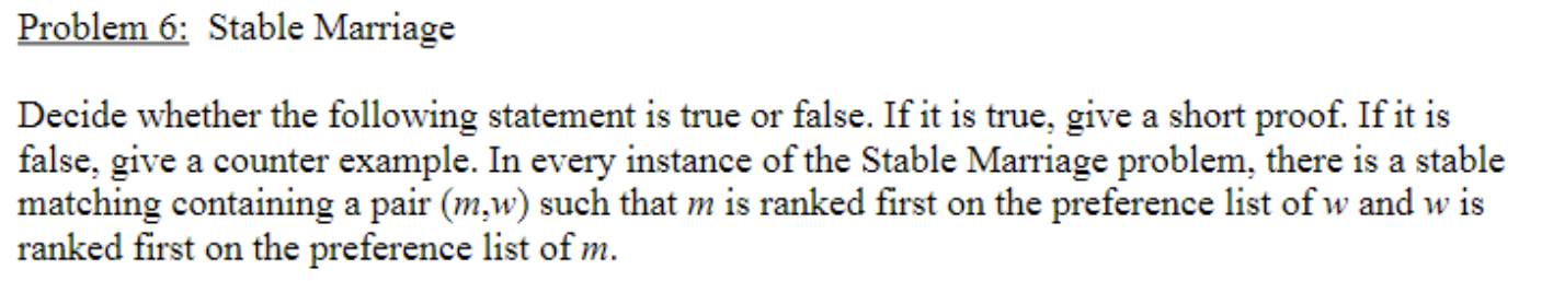 Problem 6: Stable Marriage Decide whether the following statement is true
