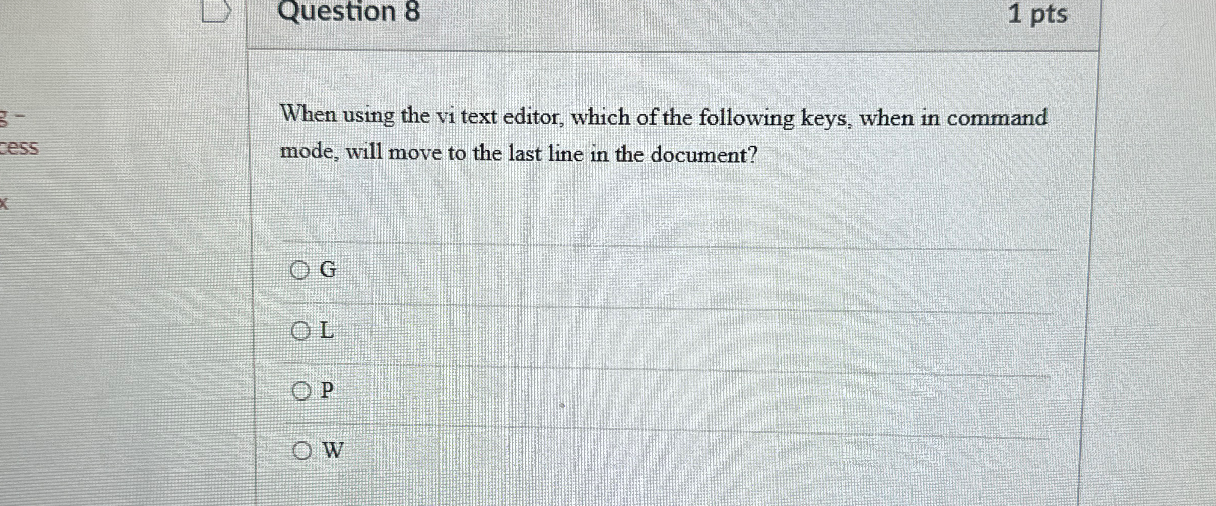  Question 8 1 pts When using the vi text editor, which