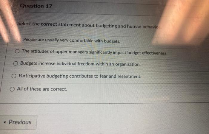  Question 17 Select the correct statement about budgeting and human behavio