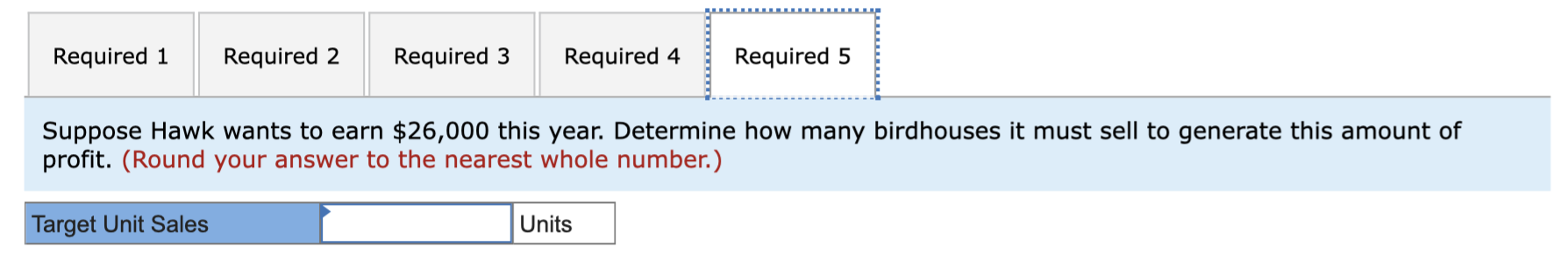 Homes, Inc., makes one type of birdhouse that it sells for $30.30