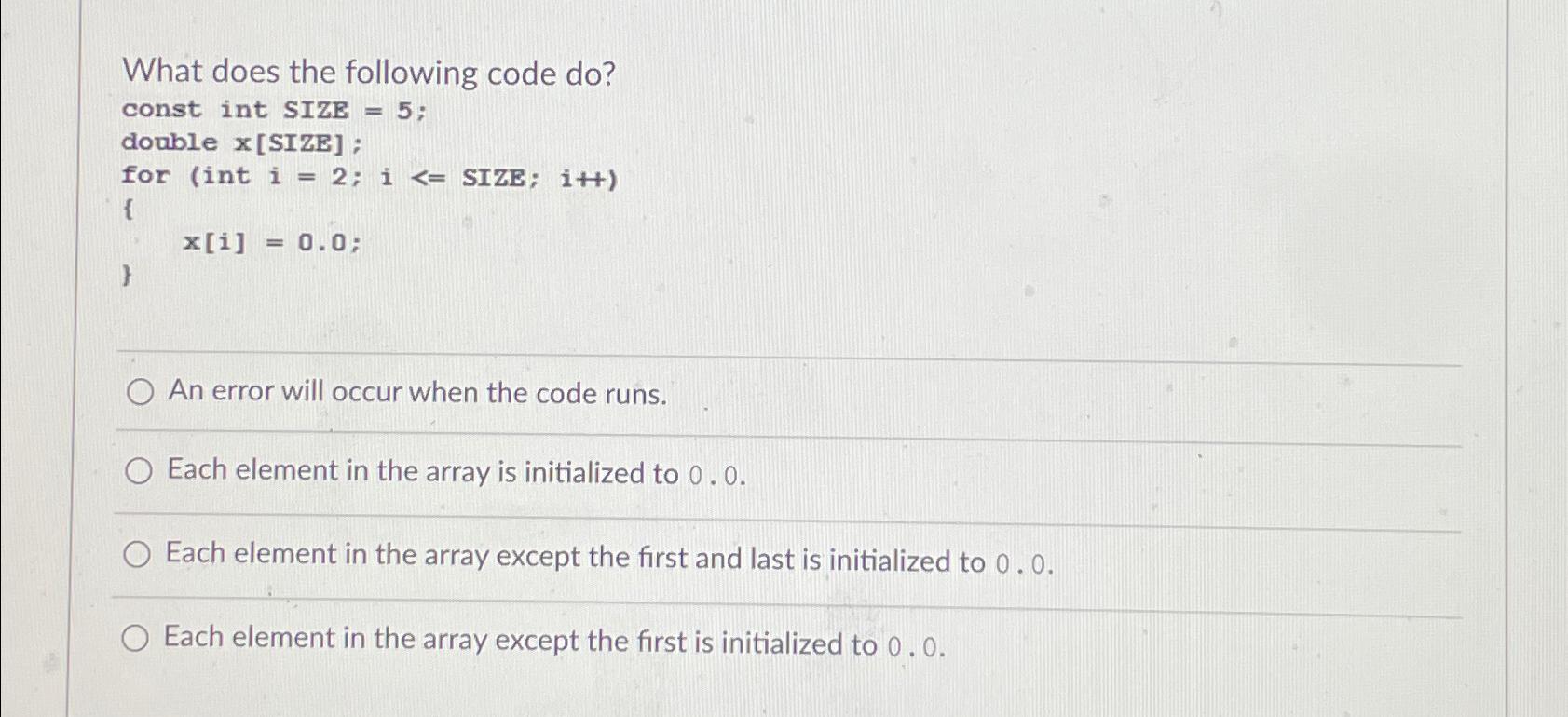  What does the following code do? const int SIZE =5; double