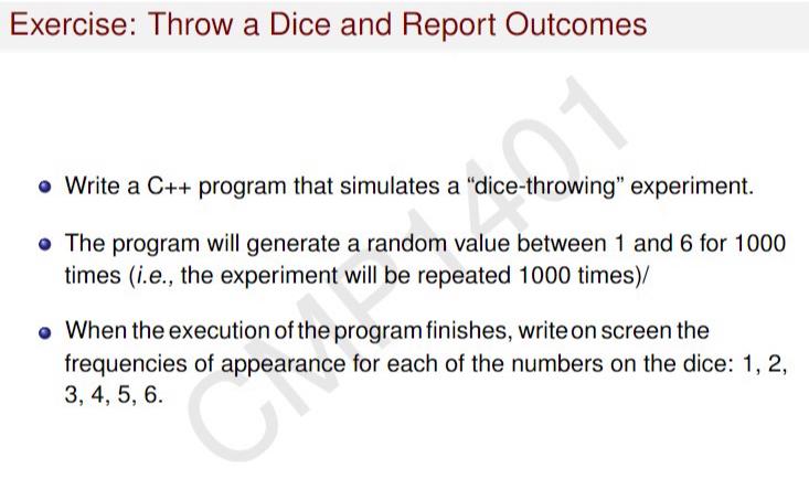  Exercise: Throw a Dice and Report Outcomes Write a C++ program