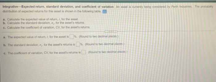  Integrative-Expected return, standard deviation, and coefficient of variation An asset is