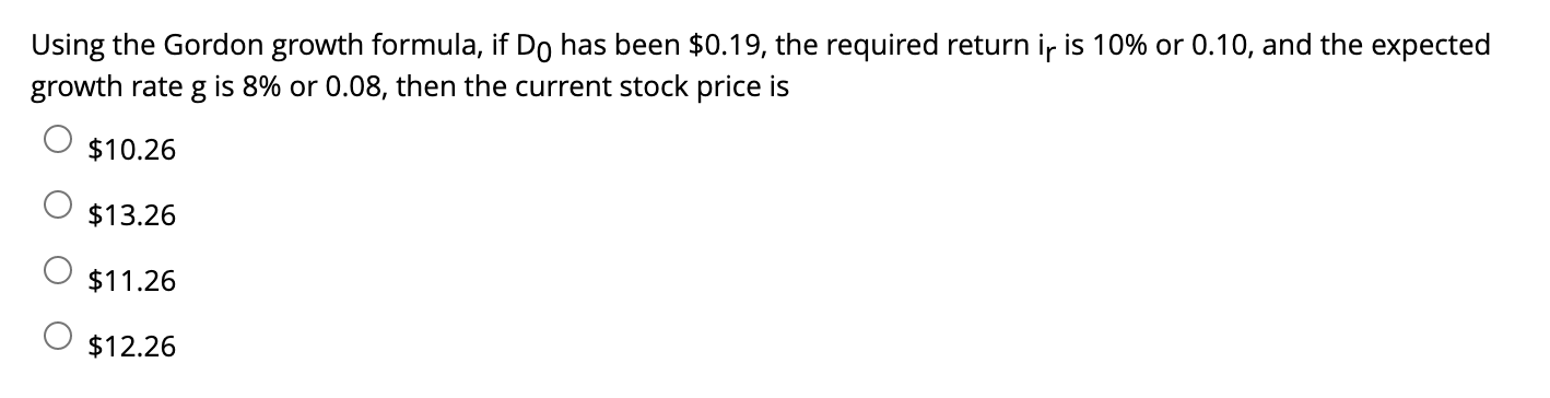  Using the Gordon growth formula, if Do has been $0.19, the