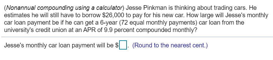 (Nonannual compounding using a calculator) Jesse Pinkman is thinking about trading
