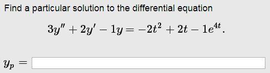  Find a particular solution to the differential equation 3y" + 2y'