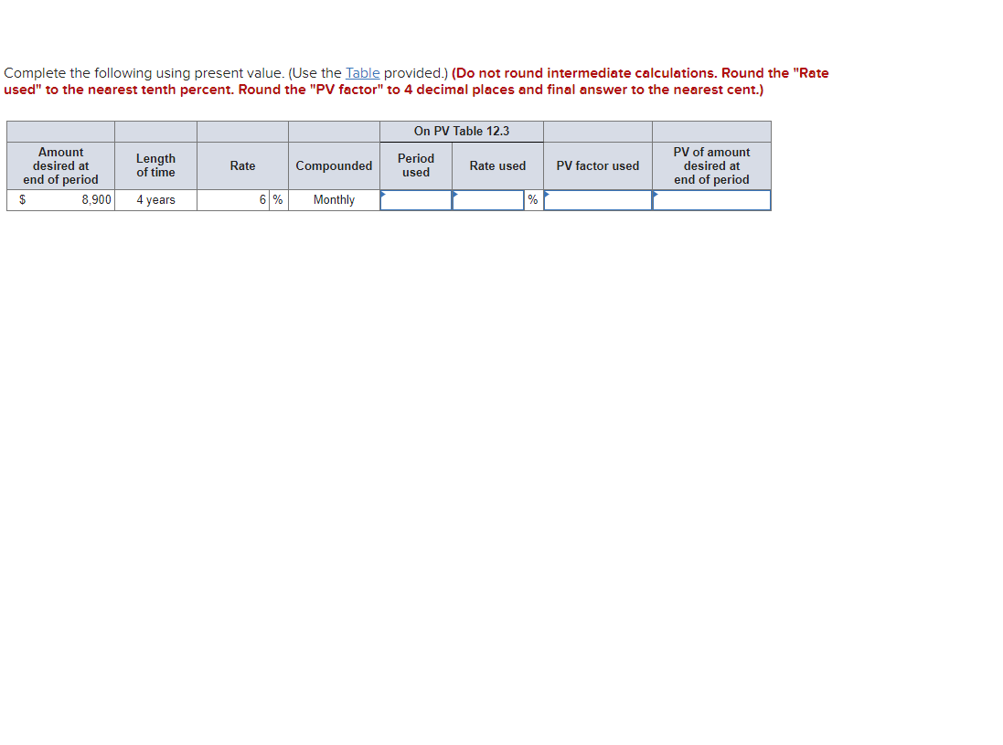  Complete the following using present value. (Use the Table provided.) (Do