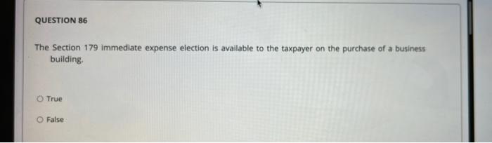  QUESTION 86 The Section 179 immediate expense election is available to