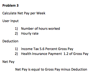 How do you code for this problem? Problem 3 Calculate Net Pay