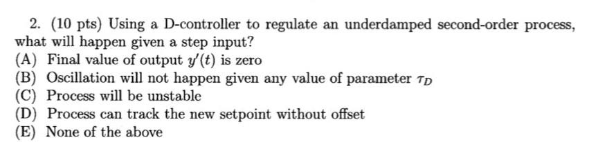 2. (10 pts) Using a D-controller to regulate an underdamped second-order