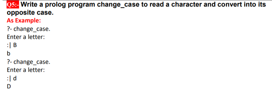  Q5:- Write a prolog program change_case to read a character and