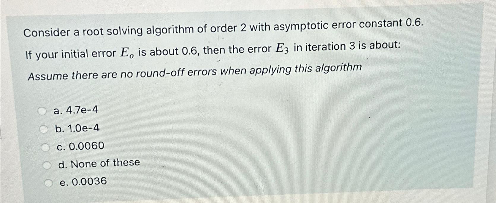  Consider a root solving algorithm of order 2 with asymptotic error