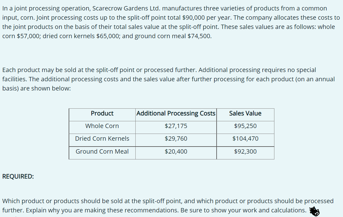 Please help In a joint processing operation, Scarecrow Gardens Ltd. manufactures three
