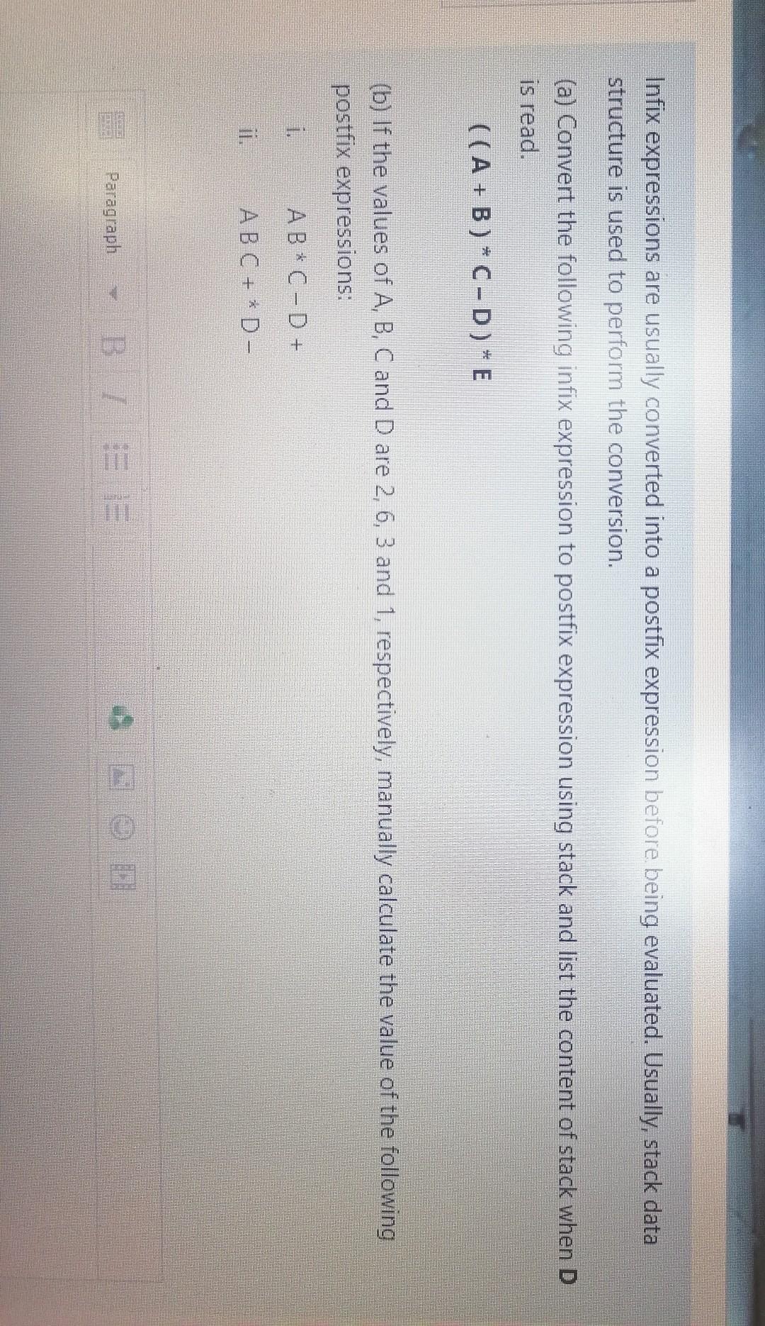  Infix expressions are usually converted into a postfix expression before being