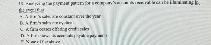  13. Analyzing the payment pattern for a company's accounts receivable can