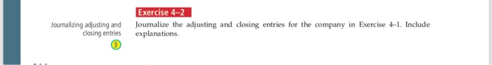  Exercise 4-2 ournalizing adjusting and Jounalize the adjusting and closing entries