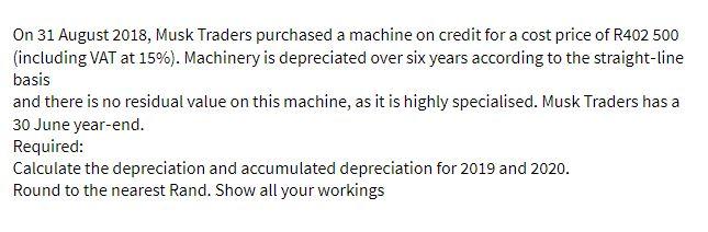  On 31 August 2018, Musk Traders purchased a machine on credit