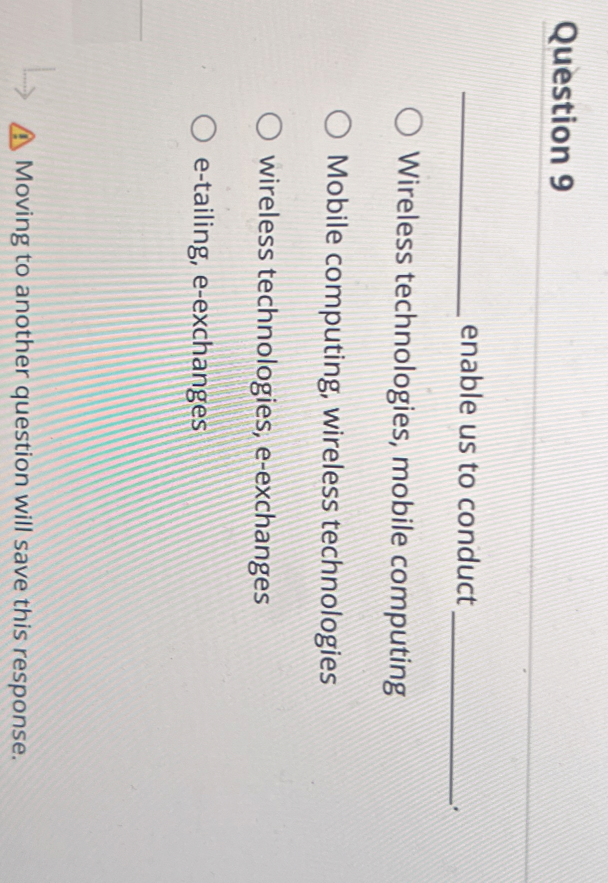  Question 9 enable us to conduct Wireless technologies, mobile computing Mobile