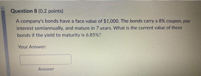 Question 8 (0.2 points) A company's bonds have a face value