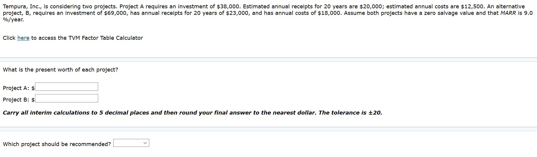  Tempura, Inc., is considering two projects. Project A requires an investment