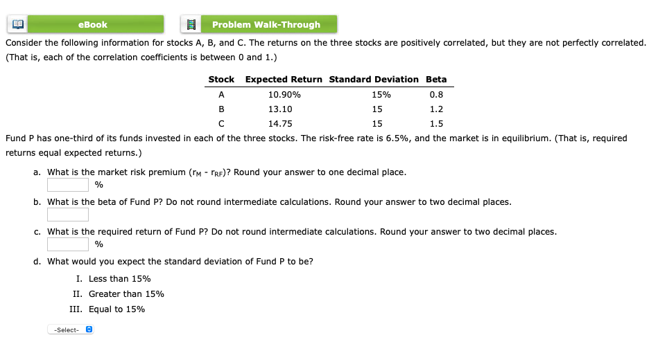  eBook Problem Walk-Through Consider the following information for stocks A, B,