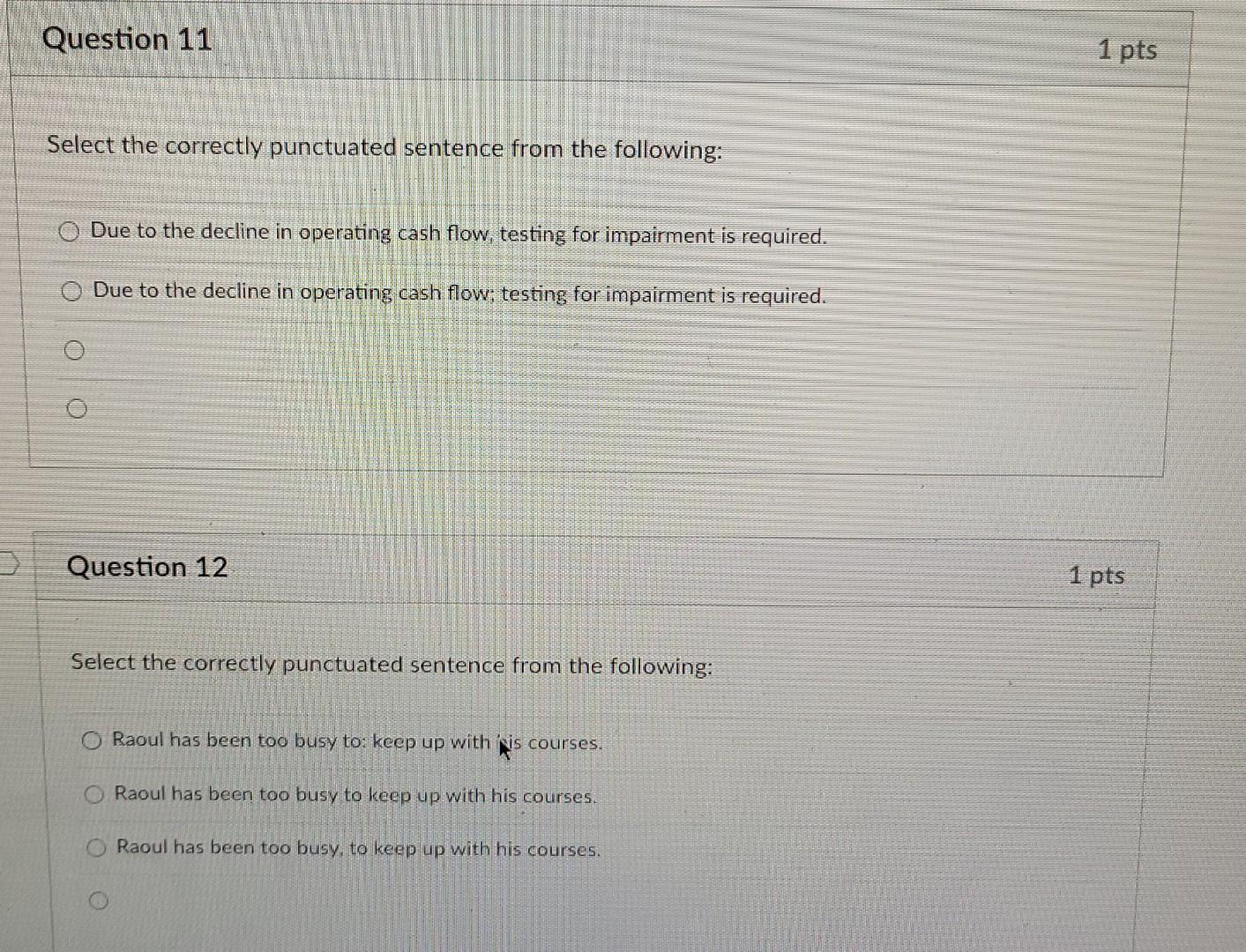  Question 11 1 pts Select the correctly punctuated sentence from the