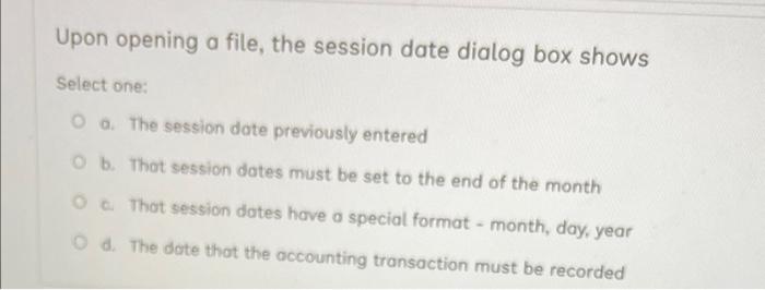  Upon opening a file, the session date dialog box shows Select