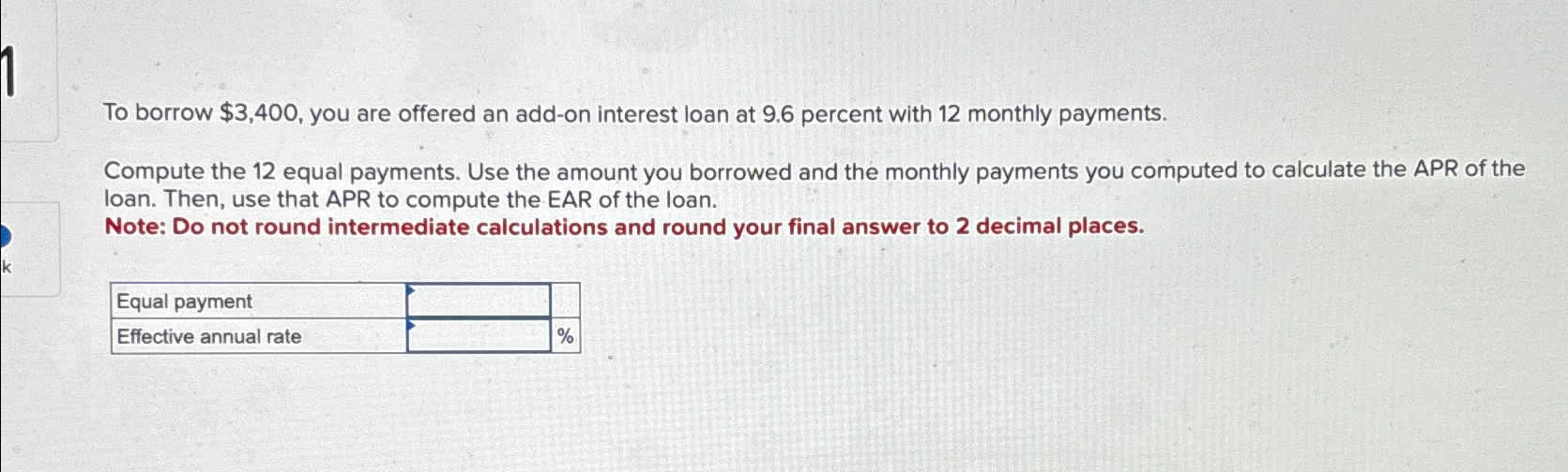  To borrow $3,400, you are offered an add-on interest loan at