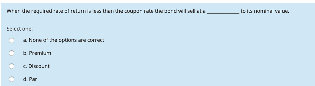 NEED HELP WITH THESE! When the required rate of return is less