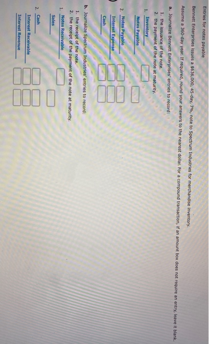  Entries for notes payable Bennett Enterprises issues a $636,000, 45-day, 7%,