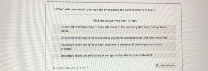  Explain what uneared revenues are by choosing the correct statement below.